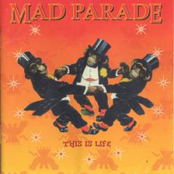 Mad Parade : This Is Life